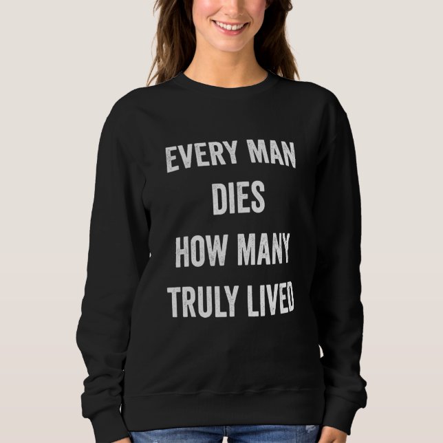 Every Man Dies How Many Truly Lived Cool Pride Ful Sweatshirt (Front)