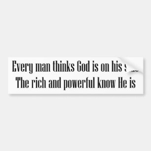 Every man thinks God is on his side... Bumper Sticker