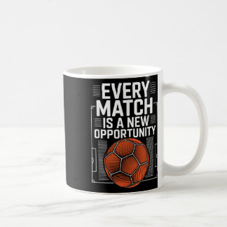 Every Match Is A New Opportunity, Funny Soccer Pla Coffee Mug