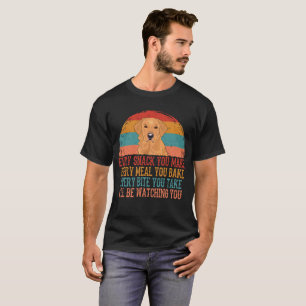 Every Meal You Make Every Snake Golden Retriever T-Shirt
