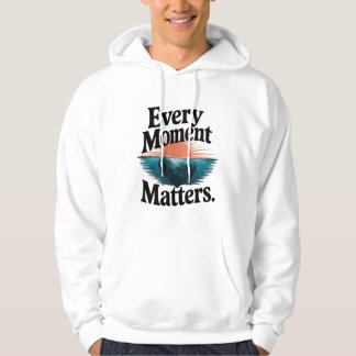 Every Moment Matters Hoodie