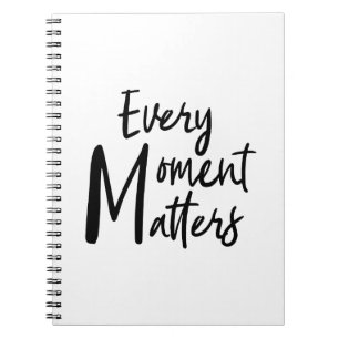 Every moment matters notebook
