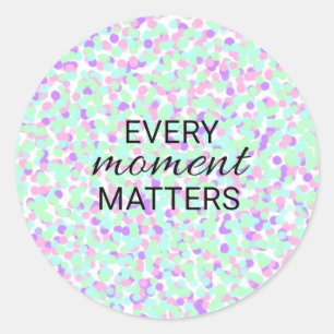Every moment matters sticker