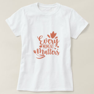 Every Moment Matters Typography T-Shirt