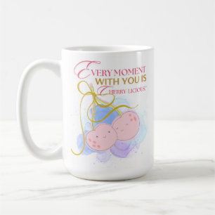 EVERY MOMENT WITH US IS CHERRY DELICIUS COFFEE MUG