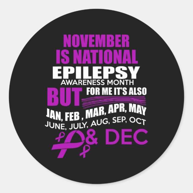 Every Month is Epilepsy Awareness Month For Me!  Classic Round Sticker (Front)