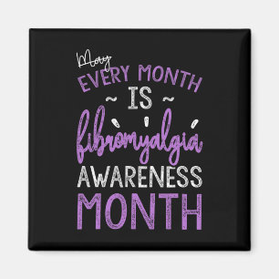 Every Month Is Fibromyalgia Awareness Month Magnet