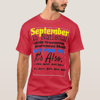 Every Month Is Suicide Prevention Month For Me T-Shirt
