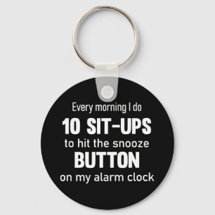 Every morning I do 10 sit-ups.. funny saying Key Ring