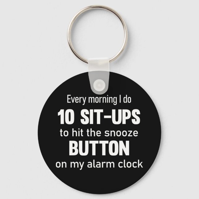 Every morning I do 10 sit-ups..| funny saying Key Ring (Front)