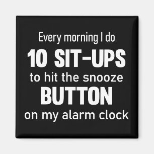 Every morning I do 10 sit-ups.. funny saying Magnet