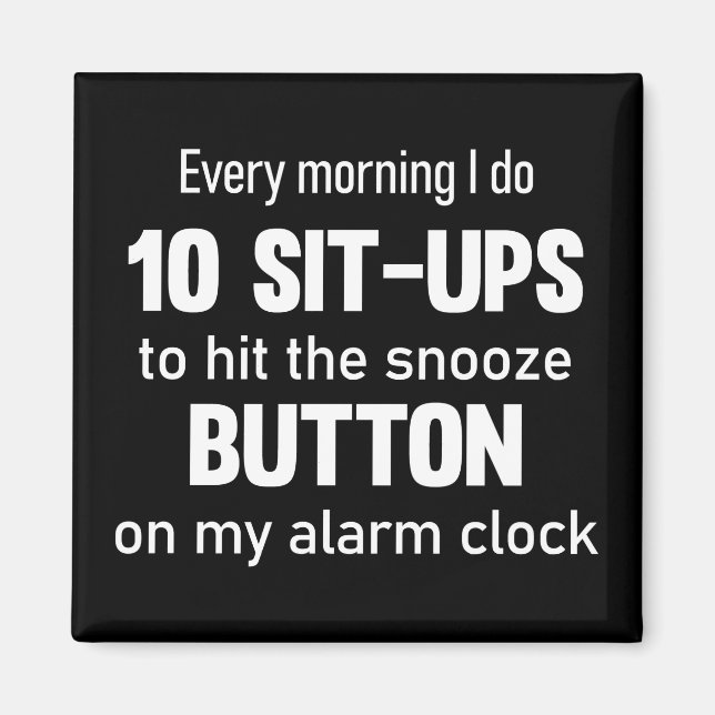 Every morning I do 10 sit-ups..| funny saying Magnet (Front)