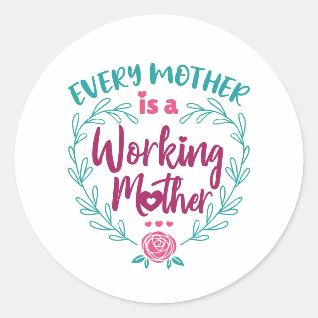 Every Mother Is a Working Mother Classic Round Sticker (Front)