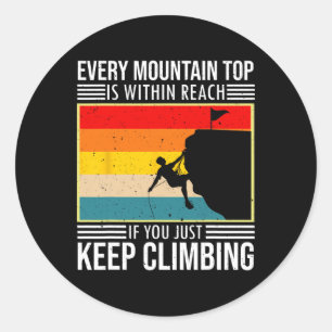 Every Mountain Top Is Within Reach Keep Climbing D Classic Round Sticker
