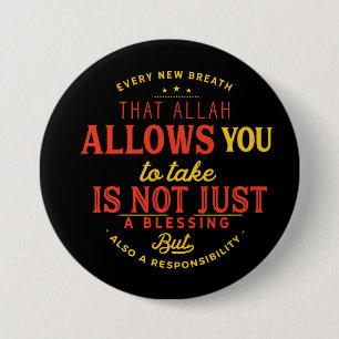Every new breath that Allah allows you 7.5 Cm Round Badge