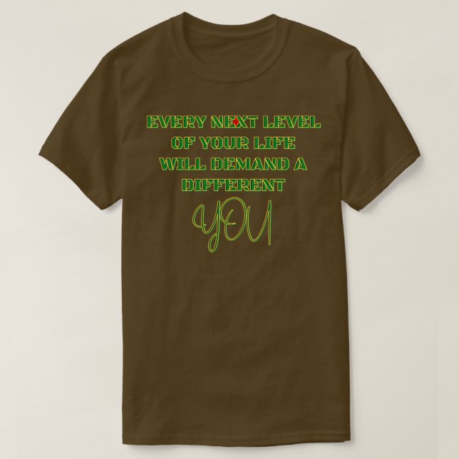 Every next level of your life will demand a differ T-Shirt (Design Front)
