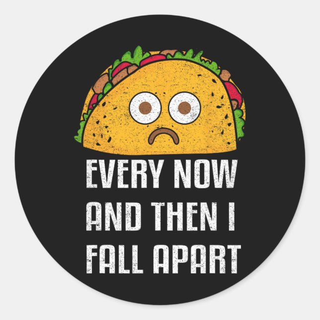Every Now And Then I Fall Apart Fun Taco Tuesday  Classic Round Sticker (Front)