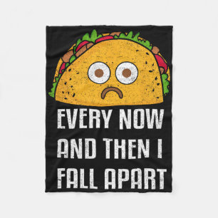 Every Now And Then I Fall Apart Fun Taco Tuesday Fleece Blanket