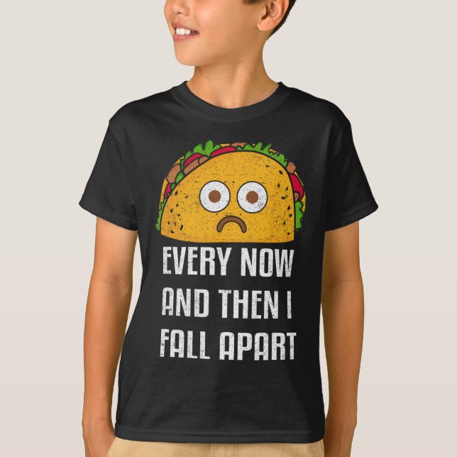 Every Now And Then I Fall Apart Fun Taco Tuesday  T-Shirt (Front)
