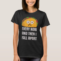 Every Now and Then I Fall Apart Funny Taco Tuesday