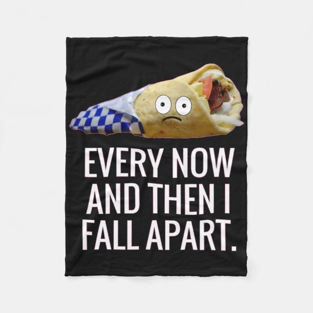 Every Now And Then I Fall Apart Gyro Greek Fun Foo Fleece Blanket (Front)
