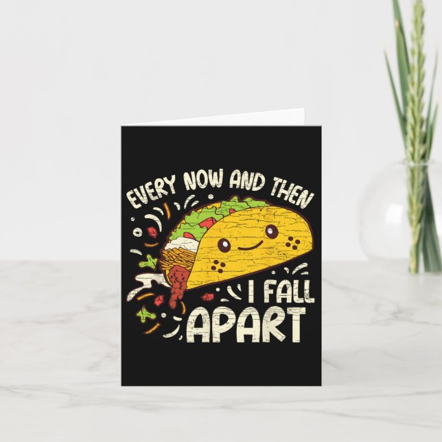 Every Now And Then I Fall Apart Taco 1  Card (Front)