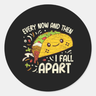 Every Now And Then I Fall Apart Taco Classic Round Sticker