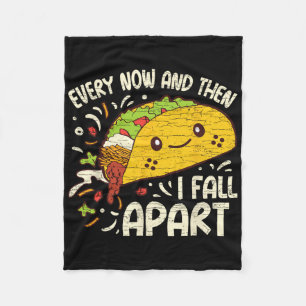 Every Now And Then I Fall Apart Taco Fleece Blanket