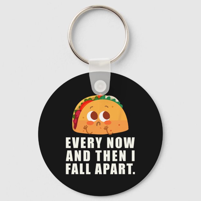 Every Now And Then I Fall Apart Taco  Key Ring (Front)