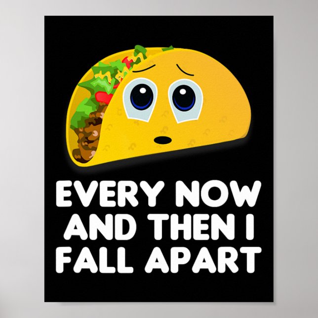 Every Now And Then I Fall Apart Taco Tee  Poster (Front)
