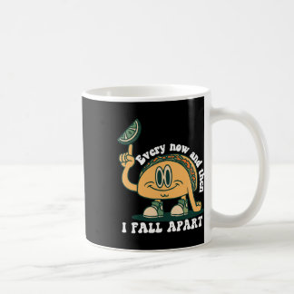 Every Now And Then I Fall Apart Taco Toddler Funny Coffee Mug