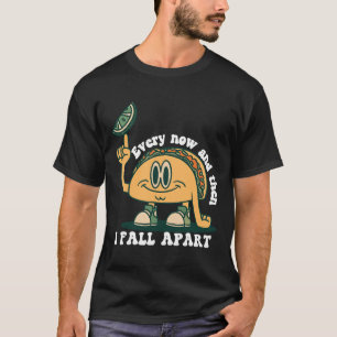 Every Now And Then I Fall Apart Taco Toddler Funny T-Shirt