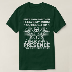 Every Now And Then I Leave My Room Funny GamingEve T-Shirt