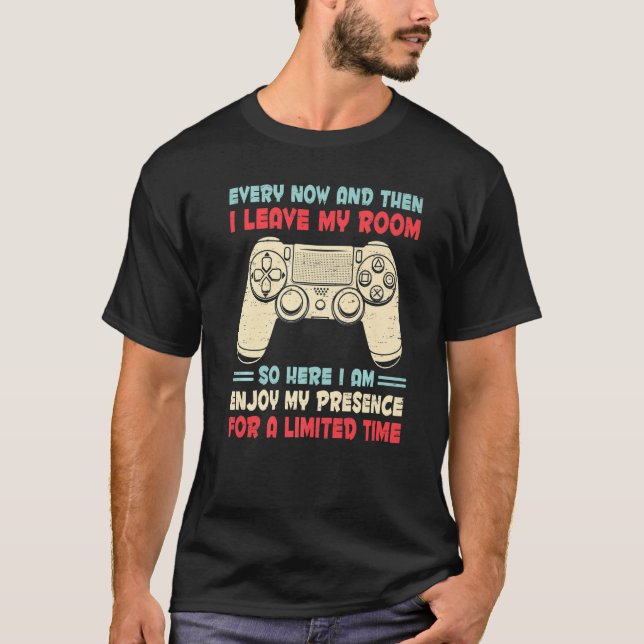 Every Now And Then I Leave My Room Gaming Gamer Bo T-Shirt (Front)