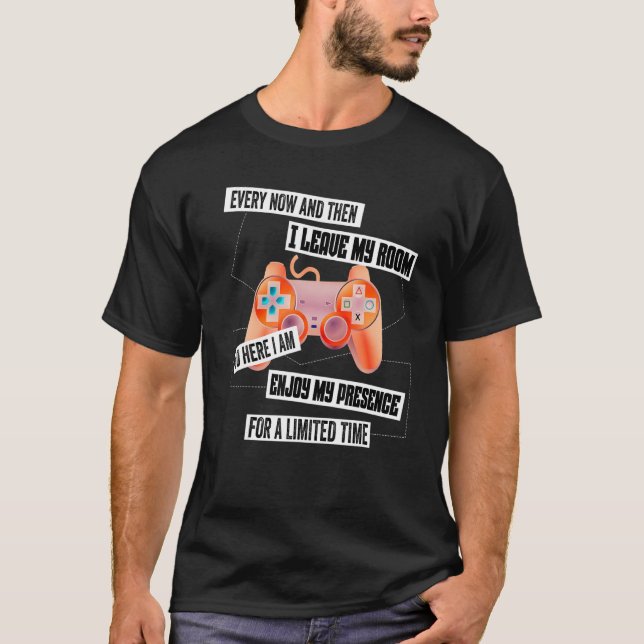 every now and then i leave my room  gaming T-Shirt (Front)