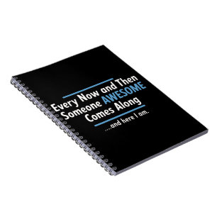 Every Now And Then Someones Awesome Comes Along Notebook