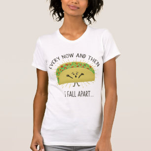 Every Now & Then I Fall Apart Funny Taco Pun T-Shirt