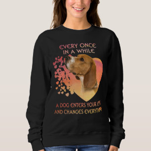 Every Once In A While A Beagle Enters You Life Sweatshirt
