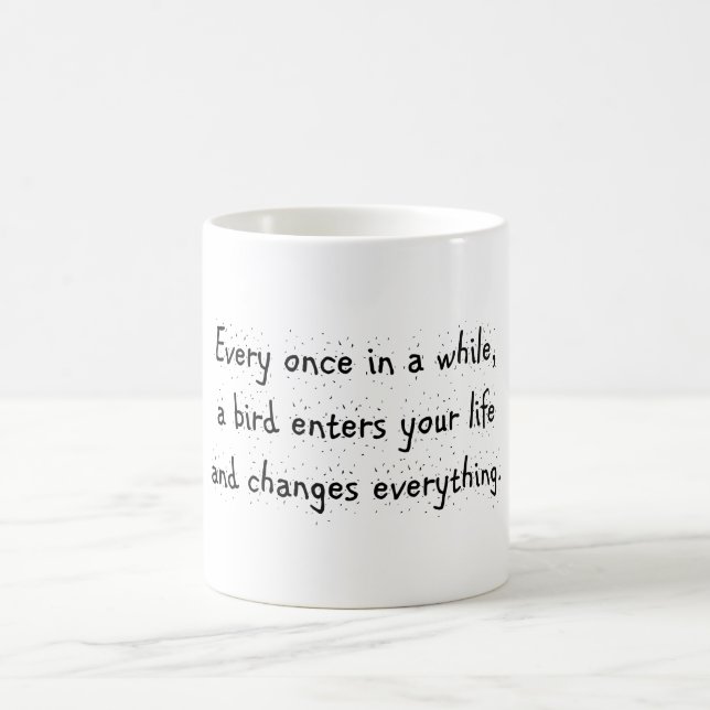 Every Once In A While, A Bird Enters Your Life … Coffee Mug (Center)