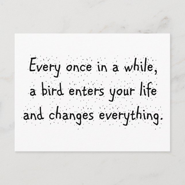 Every Once In A While, A Bird Enters Your Life … Postcard (Front)