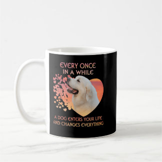 Every Once In A While A Dog Enters Your Life Great Coffee Mug