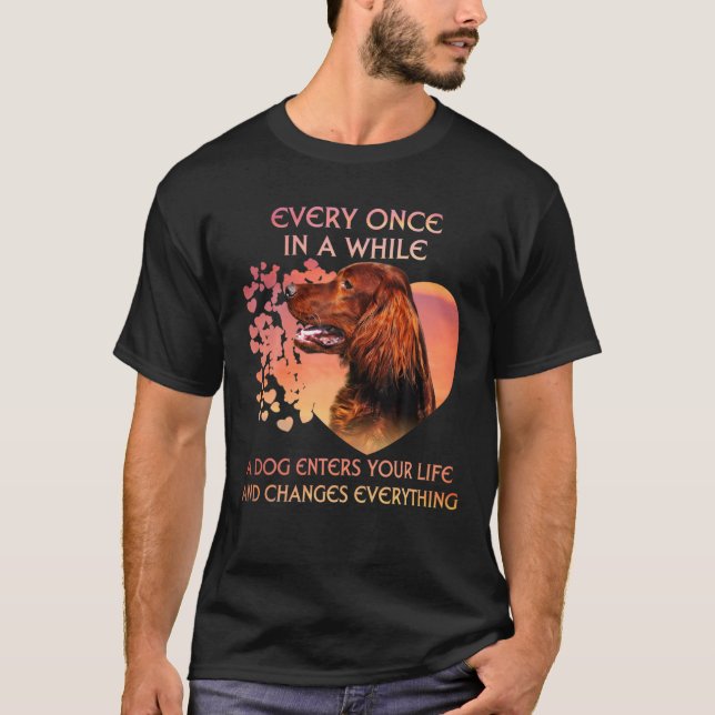 Every Once In A While A Dog Irish Setter Enters Yo T-Shirt (Front)