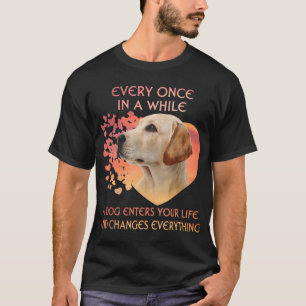 Every Once In A While A Labrador Retriever Enters  T-Shirt