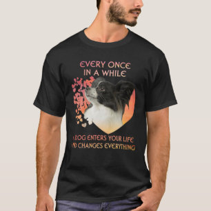Every Once In A While A Papillon Enters You Life T-Shirt