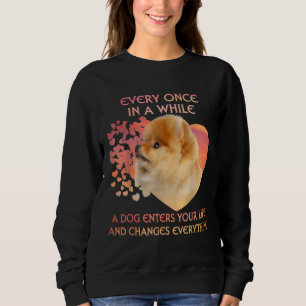 Every Once In A While A Pomeranian Enters You Life Sweatshirt