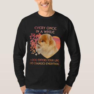 Every Once In A While A Pomeranian Enters You Life T-Shirt