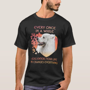 Every Once In A While A Samoyed Enters You Life T-Shirt