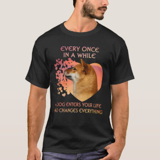 Every Once In A While A Shiba Inu Enters You Life T-Shirt