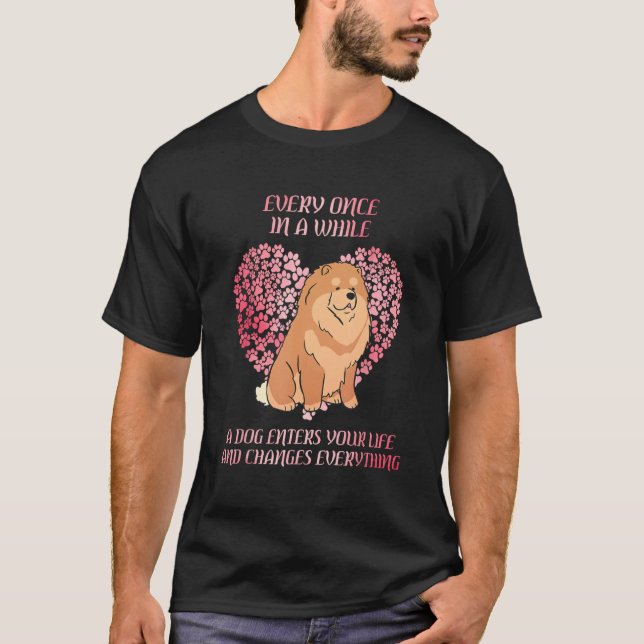 Every Once In A While Chow Chow Enter You Life Dog T-Shirt (Front)