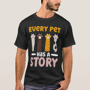 Every Pet Has A Story - Animal Rights Activist T-Shirt